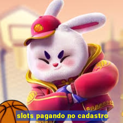 slots pagando no cadastro